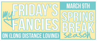 Friday's Fancies: Spring Break!