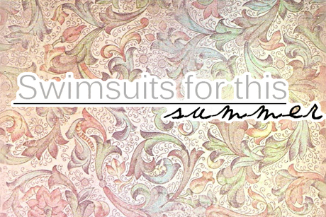 Swimsuits for this summer
