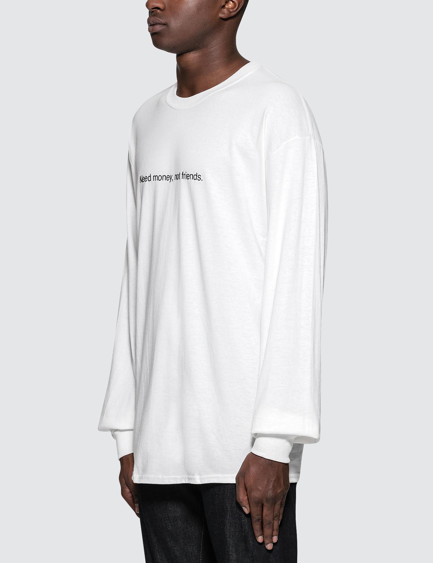 Lyst Art Make Tees Need Money Not Friends L S T Shirt Lyst Art Make Tees Need Money Not Friends L S T Shirt In White For Men